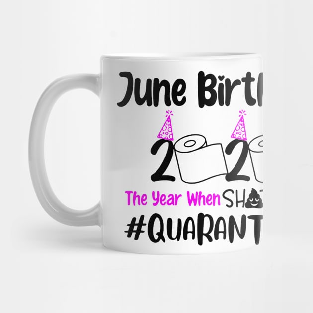 June Birthday 2020 The Year When Shit Got Real Quarantined by DAN LE